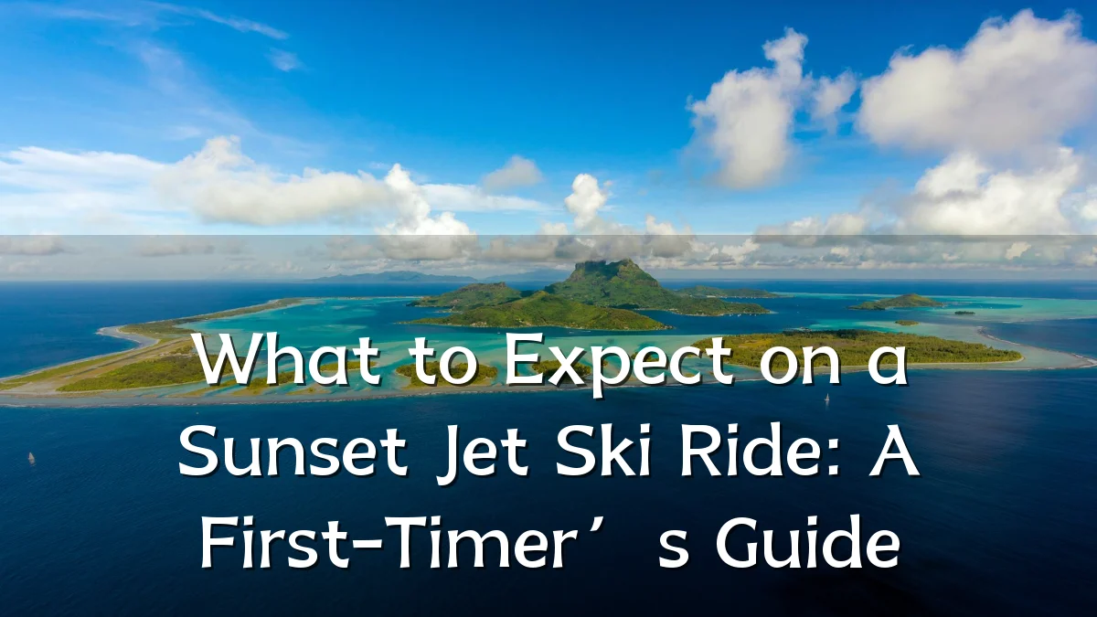 What to Expect on a Sunset Jet Ski Ride: A First-Timer’s Guide