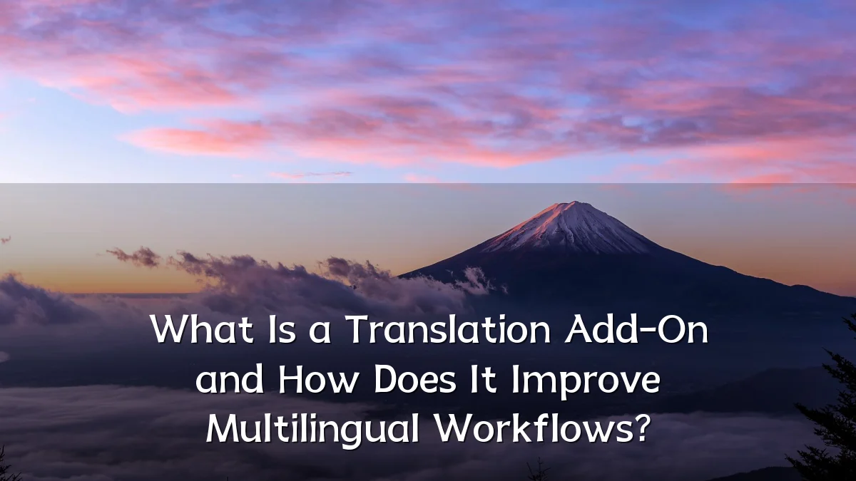 What Is a Translation Add-On and How Does It Improve Multilingual Workflows?