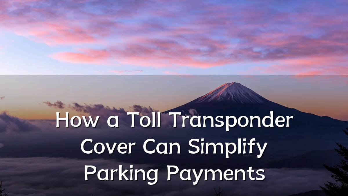 How a Toll Transponder Cover Can Simplify Parking Payments