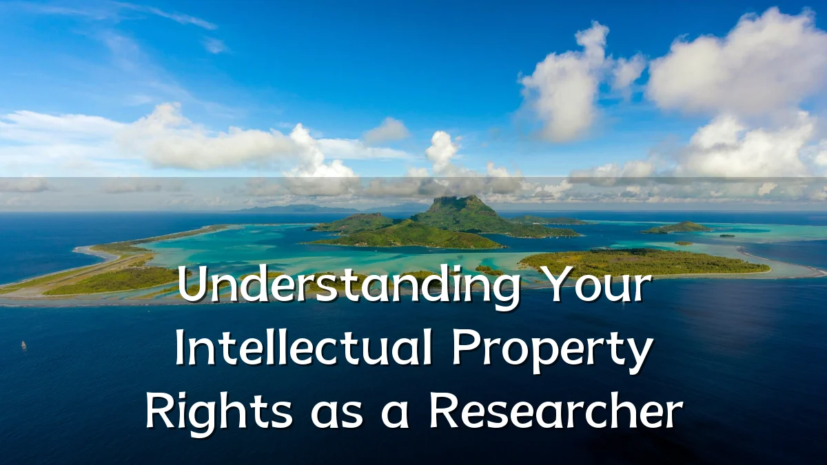 Understanding Your Intellectual Property Rights as a Researcher