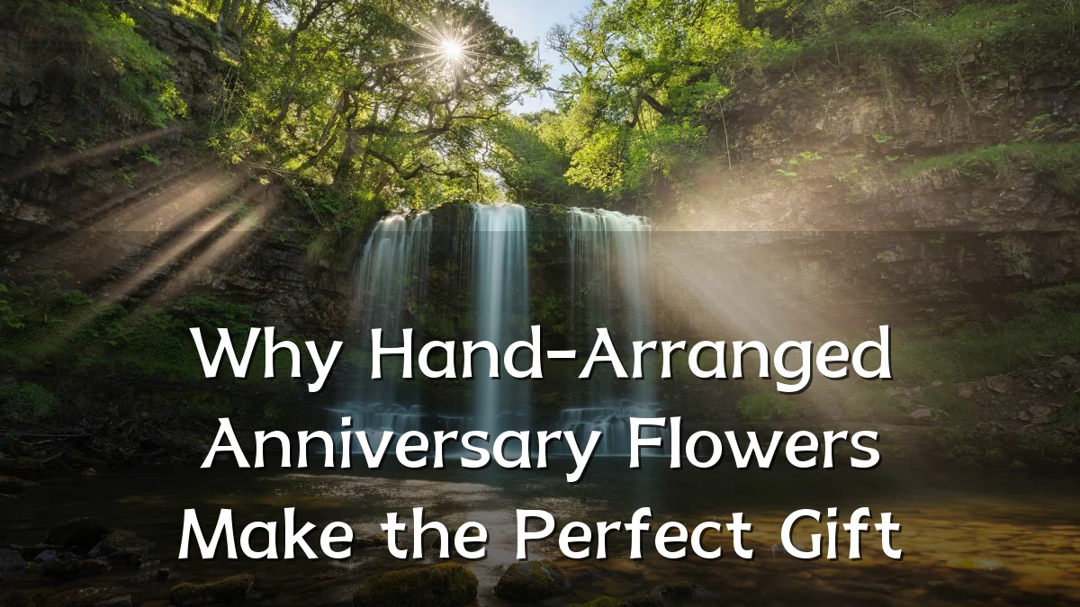 Why Hand-Arranged Anniversary Flowers Make the Perfect Gift