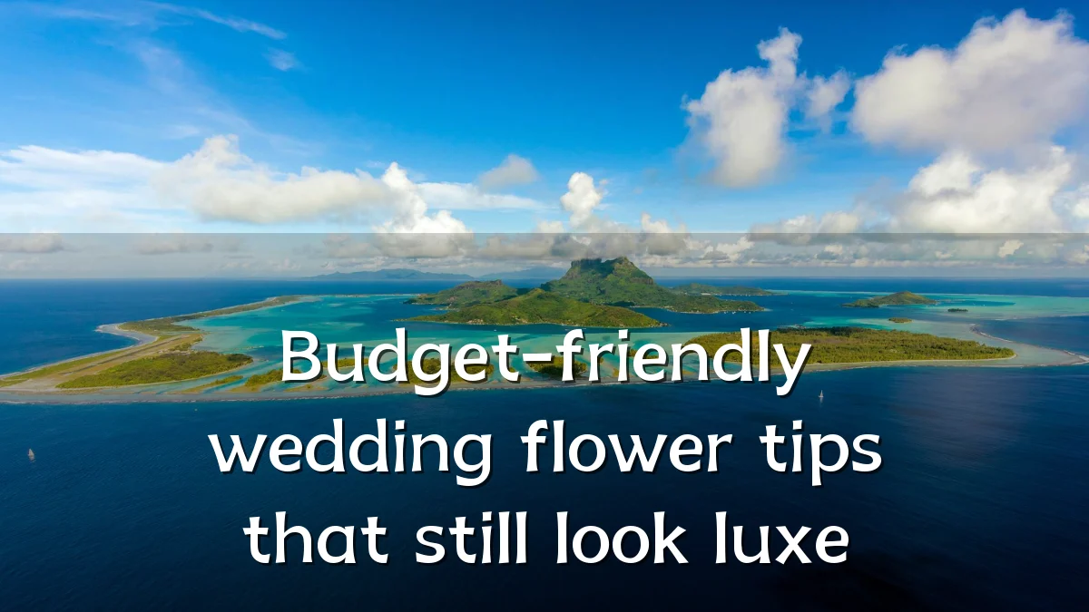 Budget-friendly wedding flower tips that still look luxe