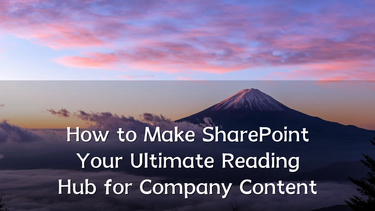 How to Make SharePoint Your Ultimate Reading Hub for Company Content