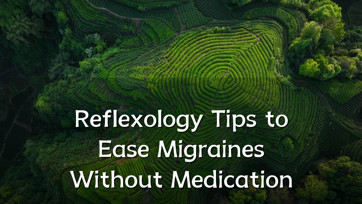 Reflexology Tips to Ease Migraines Without Medication