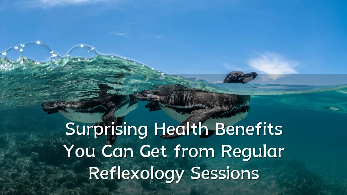 Surprising Health Benefits You Can Get from Regular Reflexology Sessions