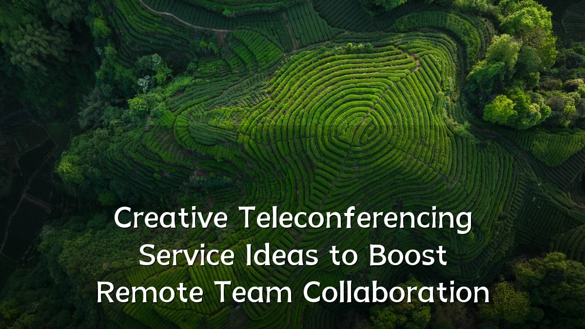 Creative Teleconferencing Service Ideas to Boost Remote Team Collaboration