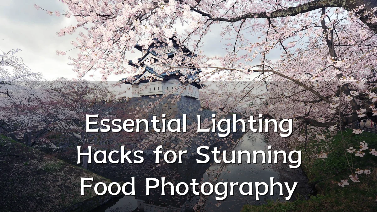 Essential Lighting Hacks for Stunning Food Photography