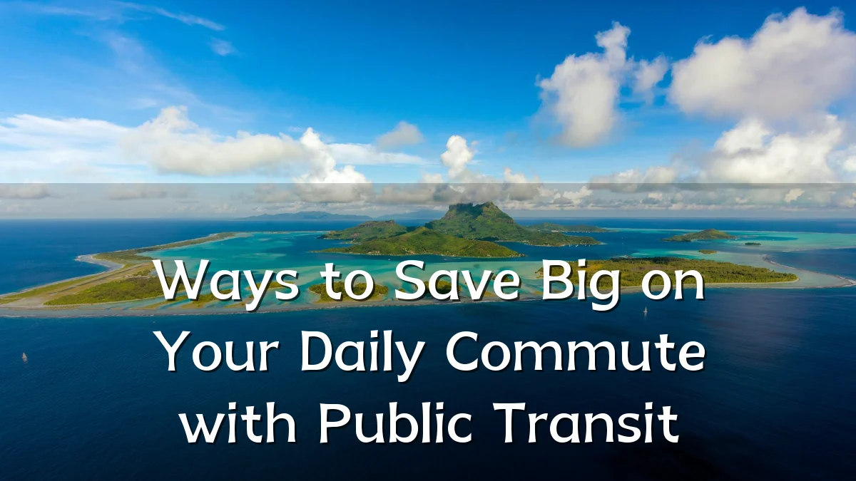Ways to Save Big on Your Daily Commute with Public Transit