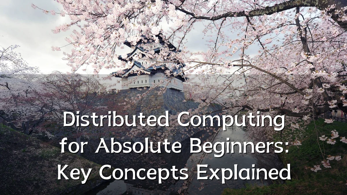 Distributed Computing for Absolute Beginners: Key Concepts Explained