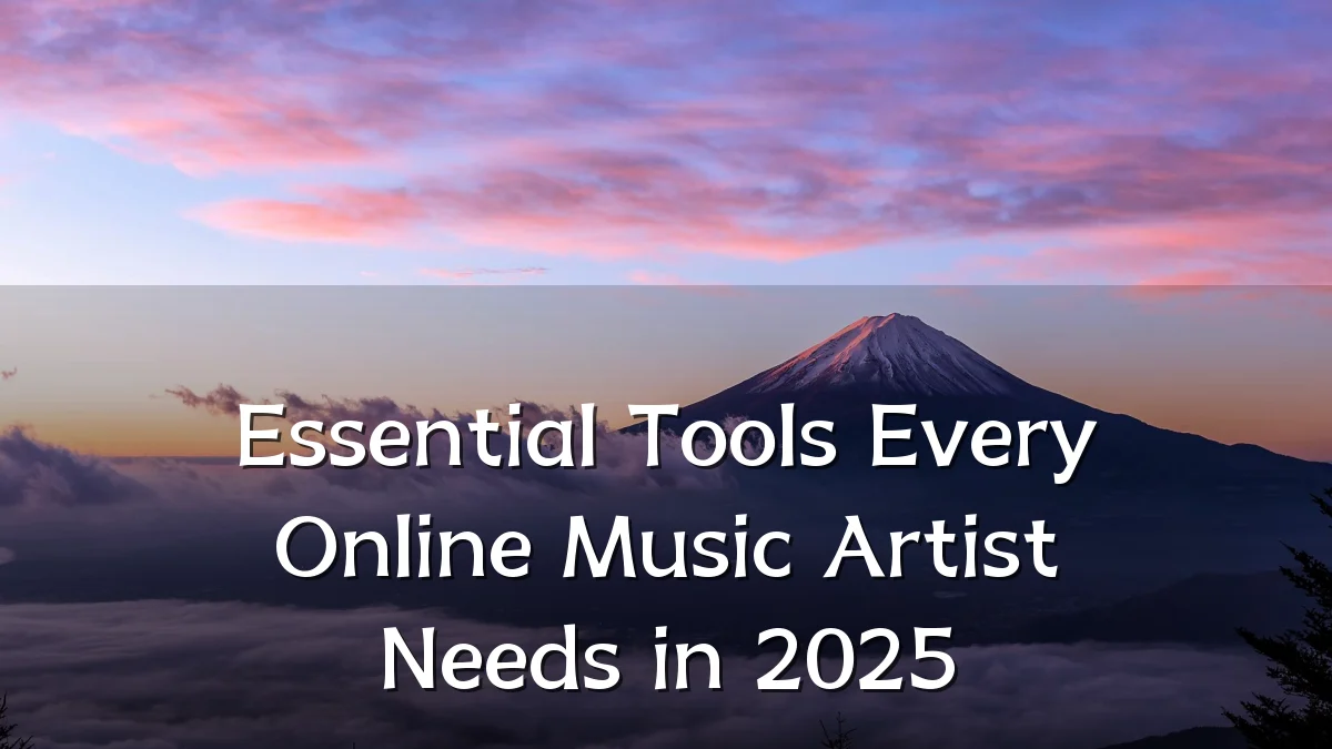 Essential Tools Every Online Music Artist Needs in 2025