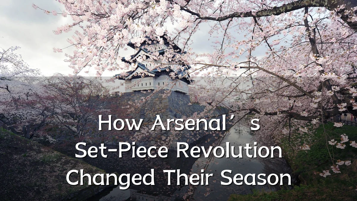 How Arsenal’s Set-Piece Revolution Changed Their Season