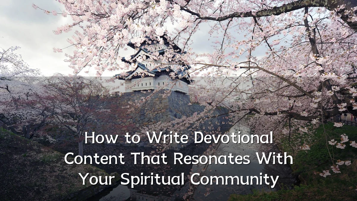 How to Write Devotional Content That Resonates With Your Spiritual Community