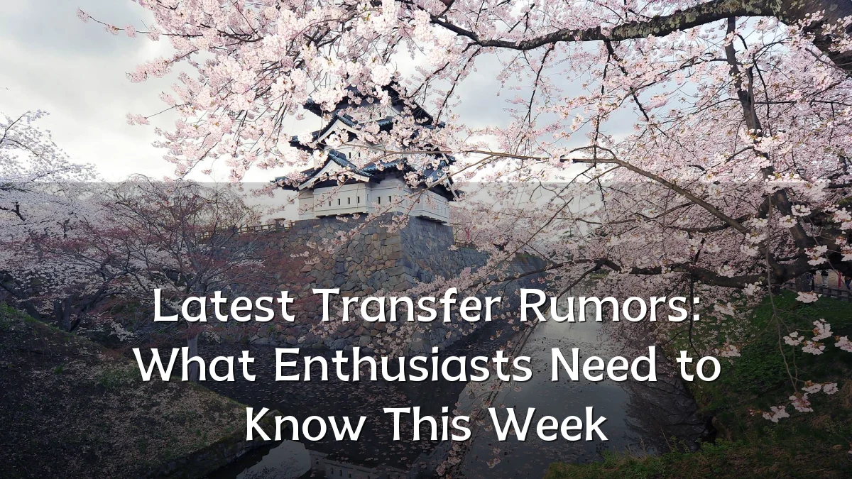 Latest Transfer Rumors: What Enthusiasts Need to Know This Week
