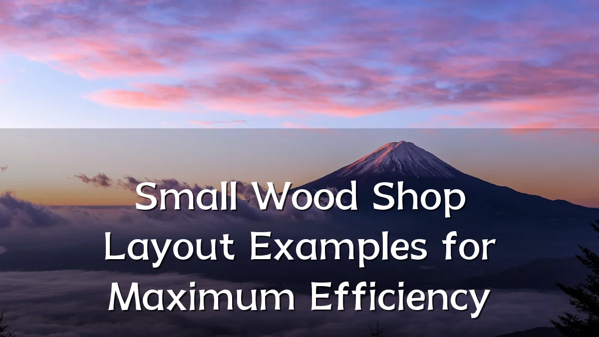 Small Wood Shop Layout Examples for Maximum Efficiency