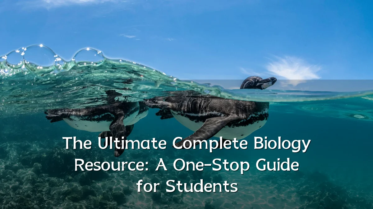 The Ultimate Complete Biology Resource: A One-Stop Guide for Students