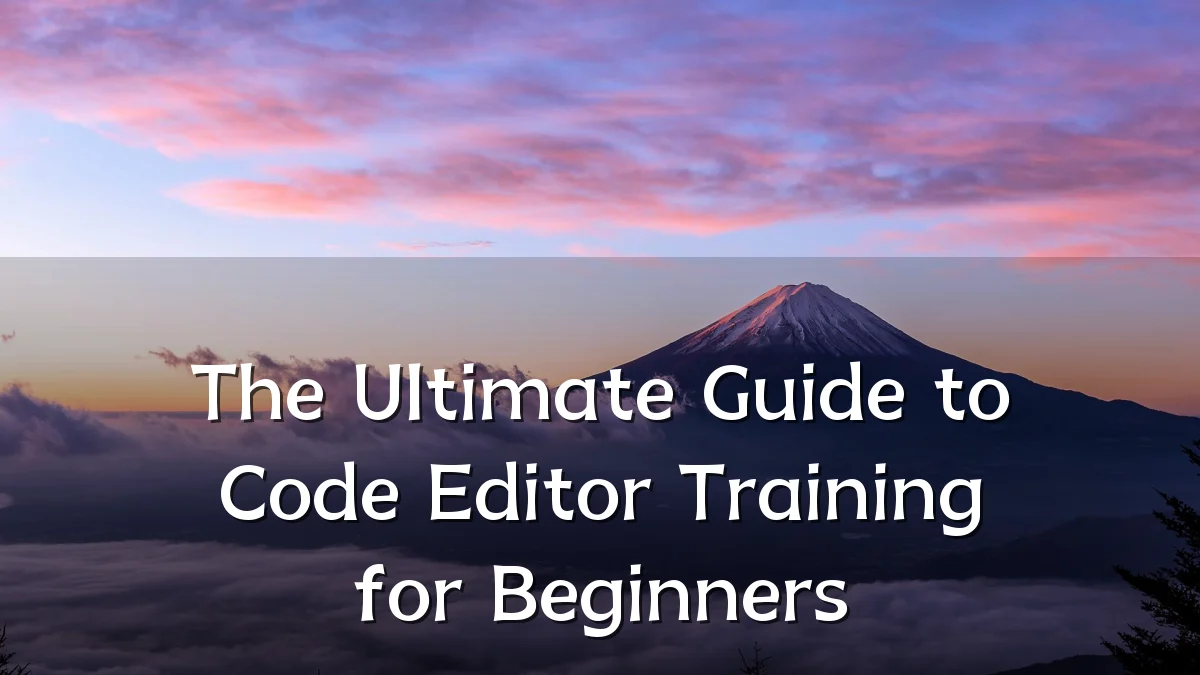 The Ultimate Guide to Code Editor Training for Beginners