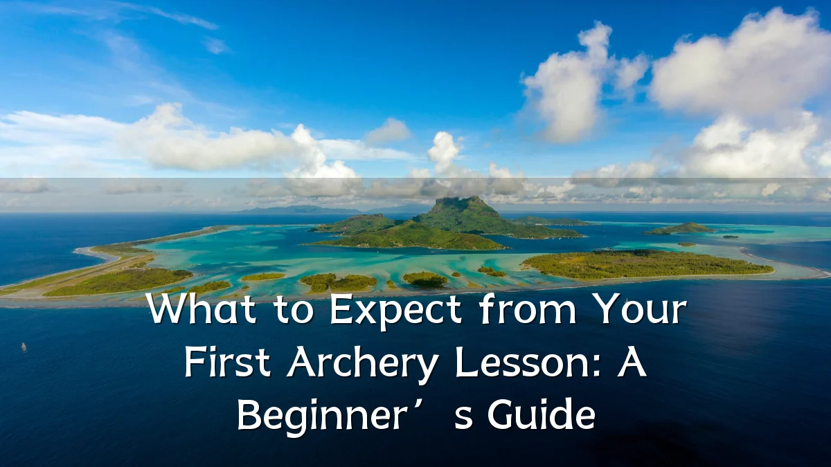 What to Expect from Your First Archery Lesson: A Beginner’s Guide