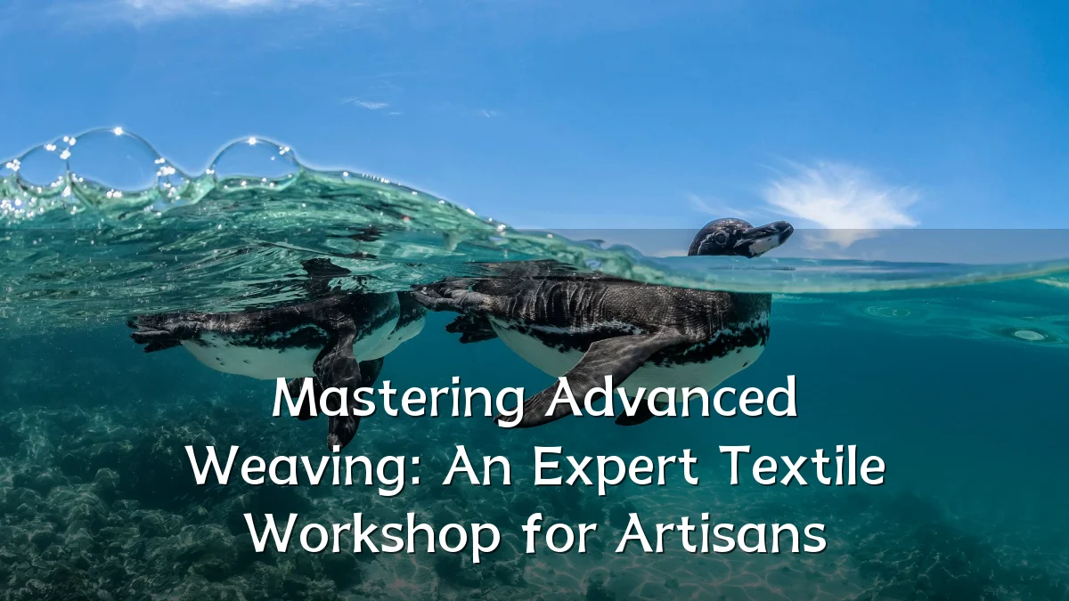 Mastering Advanced Weaving: An Expert Textile Workshop for Artisans