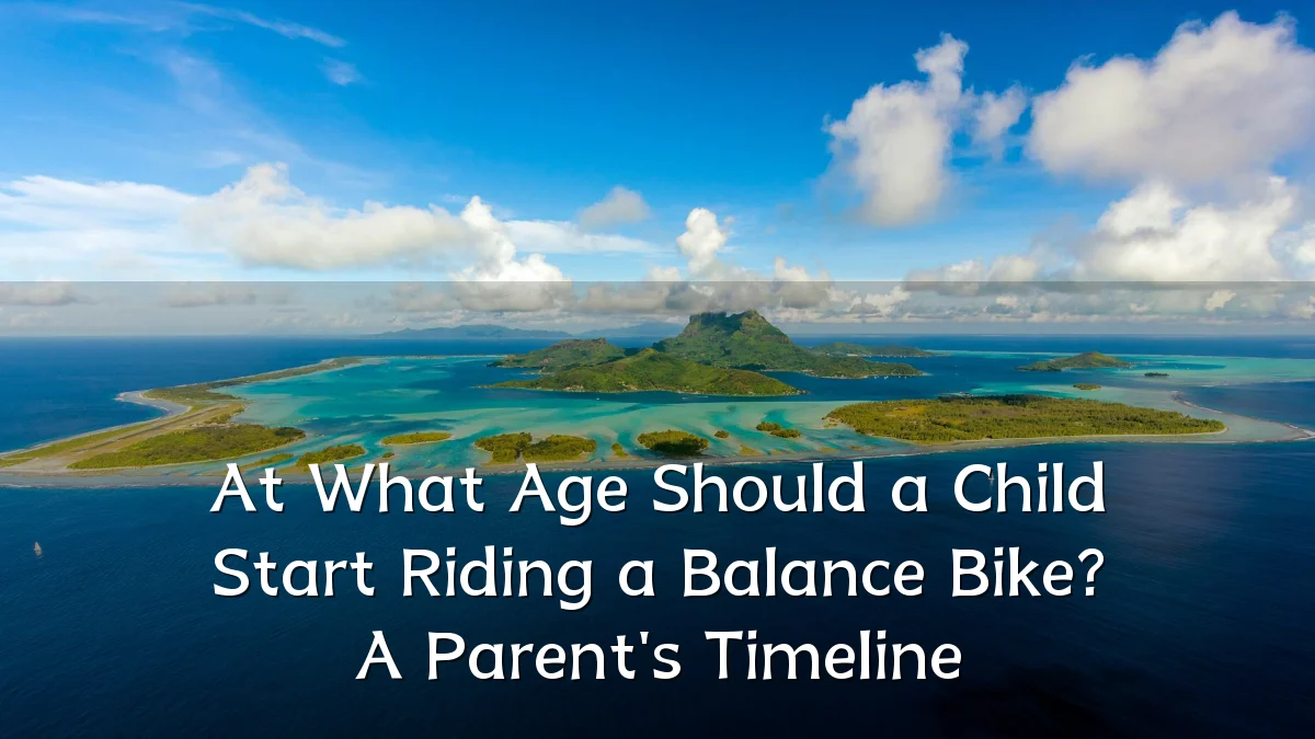 At What Age Should a Child Start Riding a Balance Bike? A Parent's Timeline