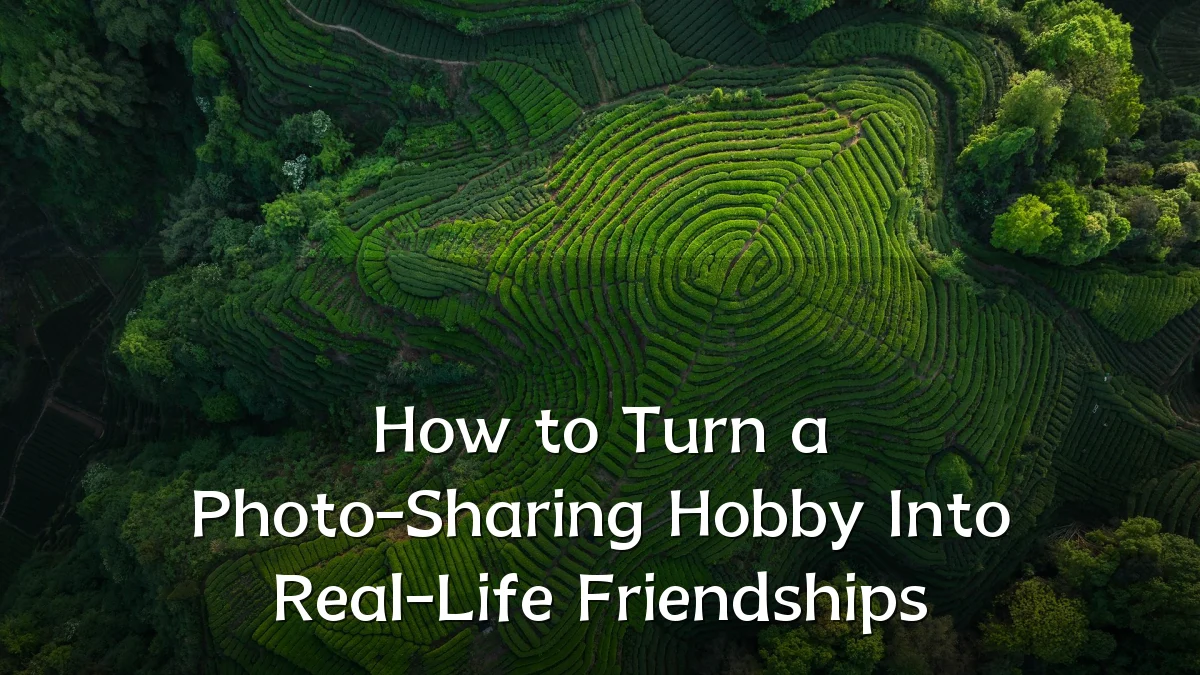 How to Turn a Photo-Sharing Hobby Into Real-Life Friendships